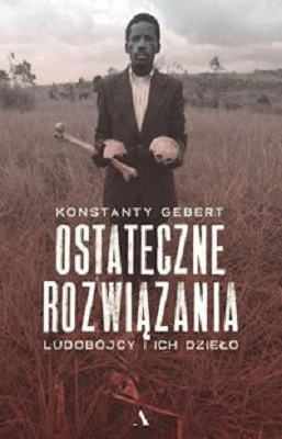 Ostateczne rozwiązania. Ludobójcy i ich dzieło